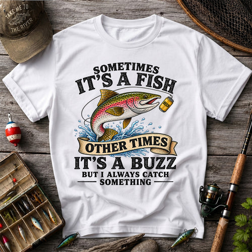 Sometimes It's a Fish Other Times It's a Buzz Rainbow Trout T-Shirt