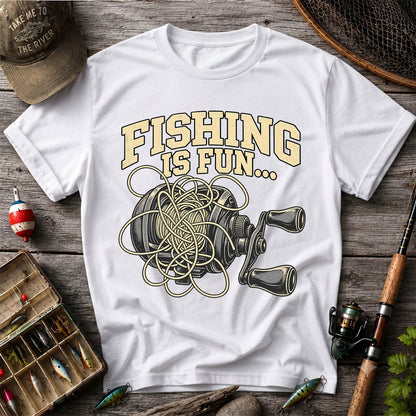 Fishing Is Fun Tangled Baitcasting Reel Funny Fishing T-Shirt