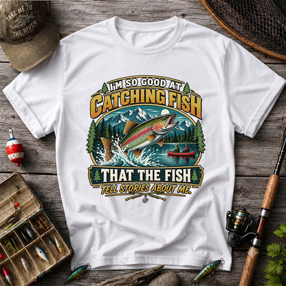 I'm So Good at Catching Fish That the Fish Tell Stories About Me Rainbow Trout Fishing T-Shirt