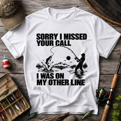 Sorry I Missed Your Call I Was on My Other Line Funny Fishing T-Shirt