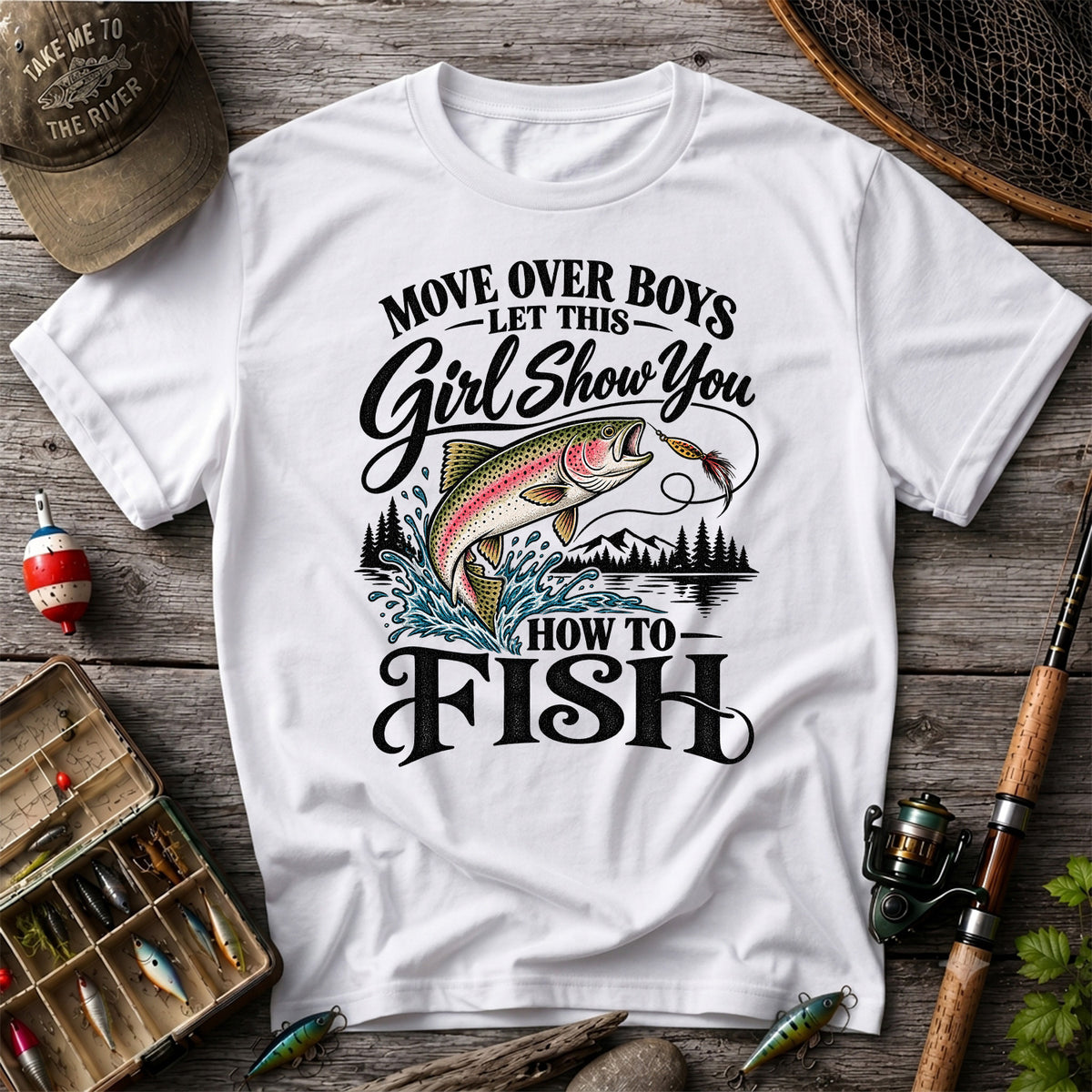 Move Over Boys Let This Girl Show You How to Fish T-Shirt