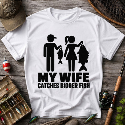 My Wife Catches Bigger Fish Funny Fishing T-Shirt