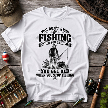 You Don't Stop Fishing When You Get Old Funny Angler T-Shirt