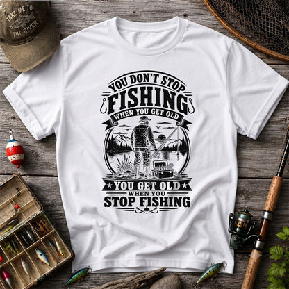 You Don't Stop Fishing When You Get Old Funny Fishing T-Shirt