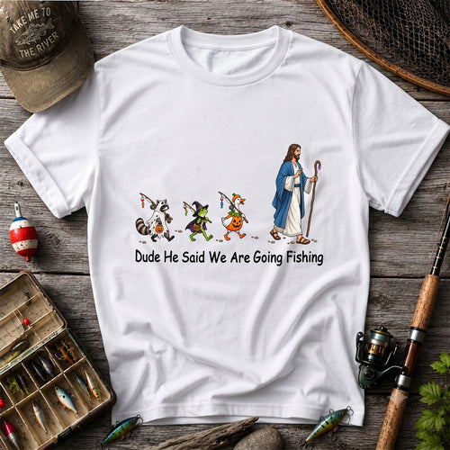 Dude He Said We Are Going Fishing Halloween Graphic T-Shirt