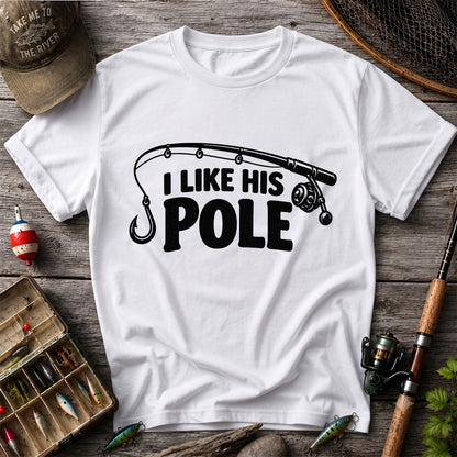 I Like His Pole Funny Fishing Rod T-Shirt