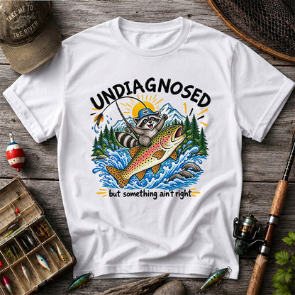 Undiagnosed But Something Ain't Right Raccoon Trout Fishing T-Shirt
