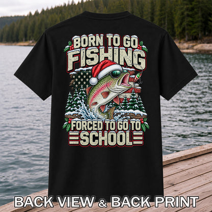Born to Go Fishing Forced to Go to School Christmas Rainbow Trout T-Shirt | Back Print