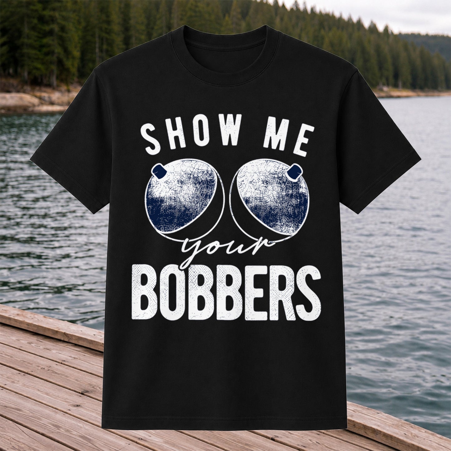 Show Me Your Bobbers Funny Fishing Shirt