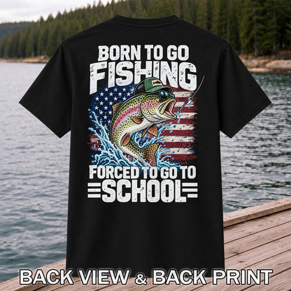 Born to Go Fishing Forced to Go to School American Flag Rainbow Trout T-Shirt | Back Print