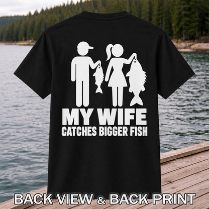 My Wife Catches Bigger Fish Funny Fishing T-Shirt | Back Print