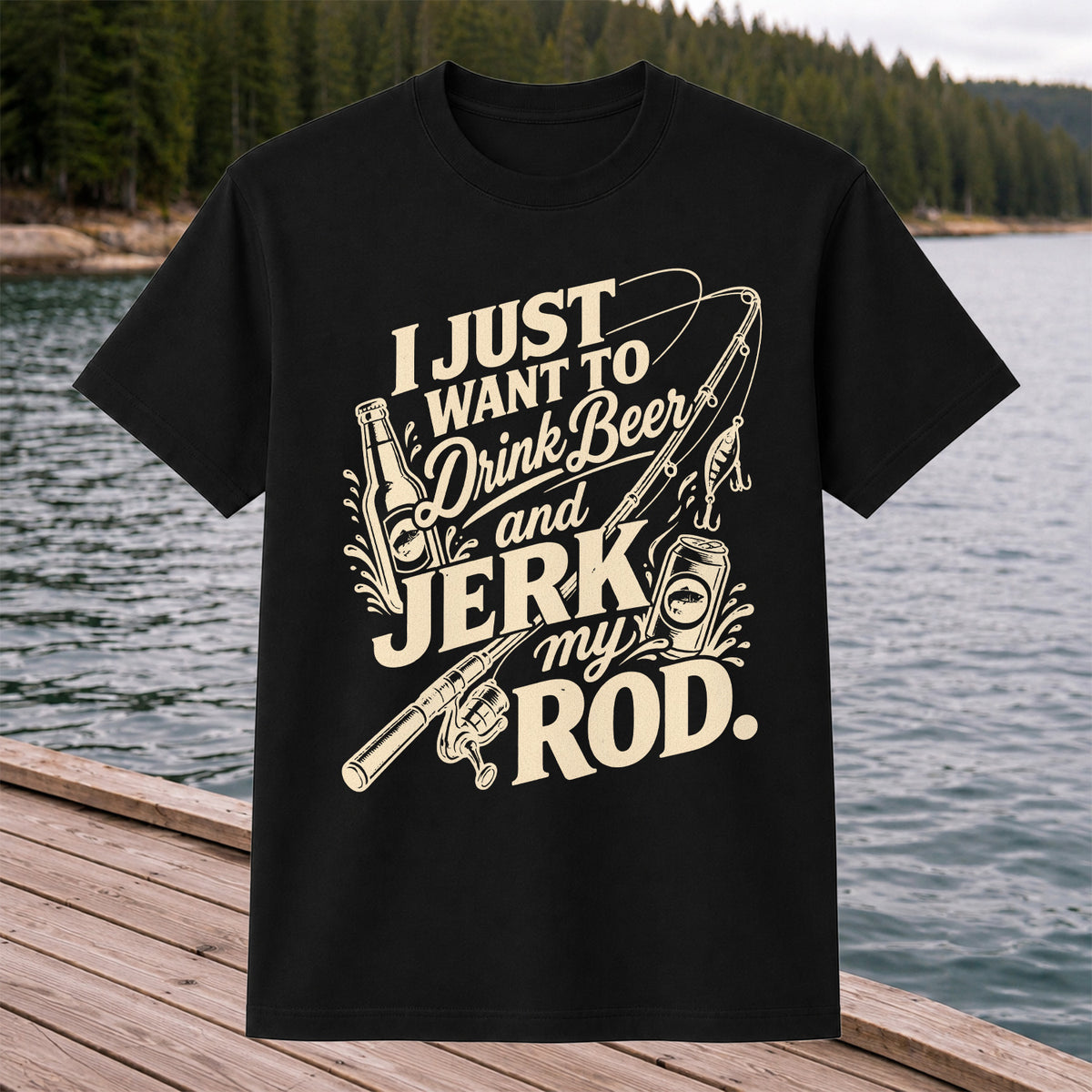 I Just Want to Drink Beer and Jerk My Rod Fishing T-Shirt