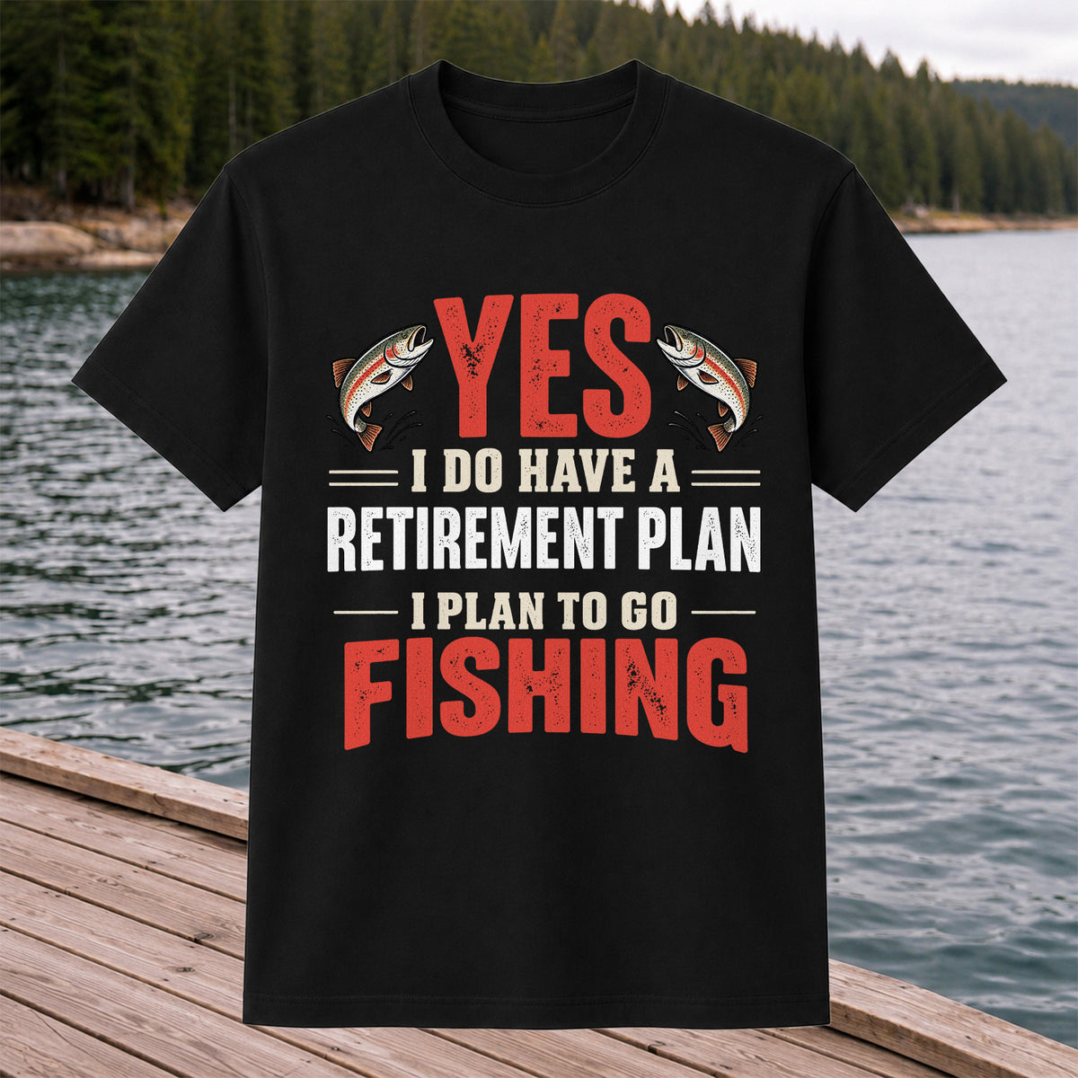 Yes I Do Have a Retirement Plan I Plan to Go Fishing T-Shirt