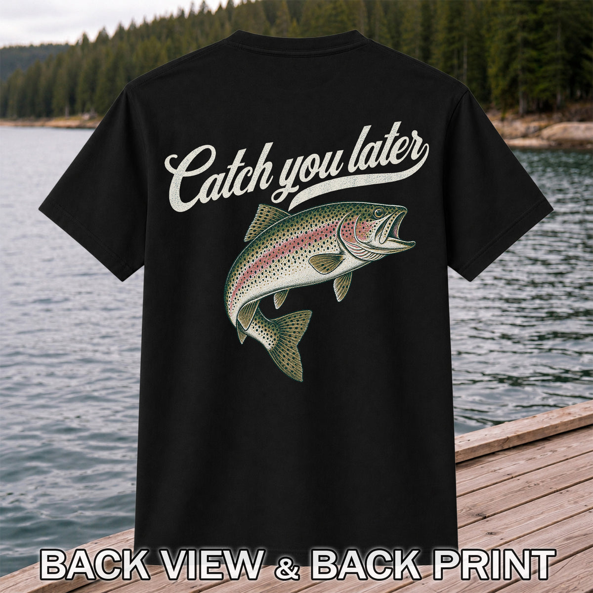 Catch You Later Rainbow Trout Funny Fishing Graphic T-Shirt | Back Print