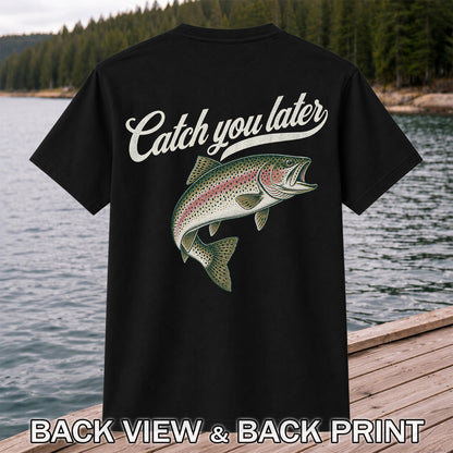 Catch You Later Rainbow Trout Funny Fishing Graphic T-Shirt | Back Print