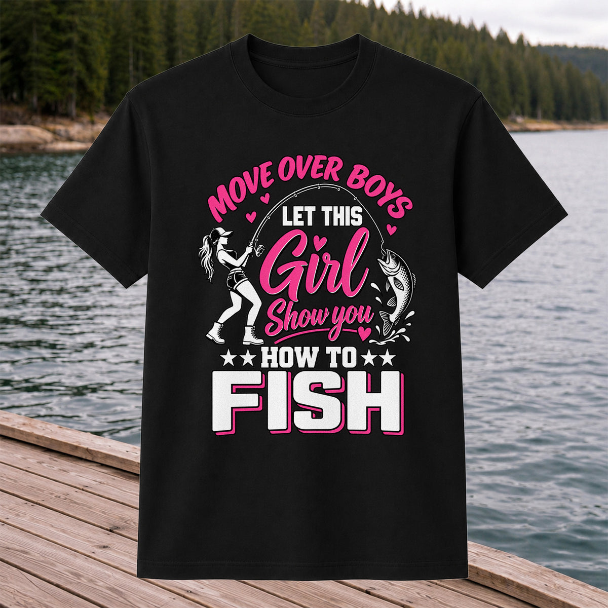 Move Over Boys Let This Girl Show You How to Fish Women's Fishing T-Shirt