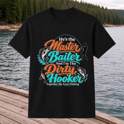 He's the Master Baiter and I'm the Dirty Hooker Together We Love Fishing T-Shirt