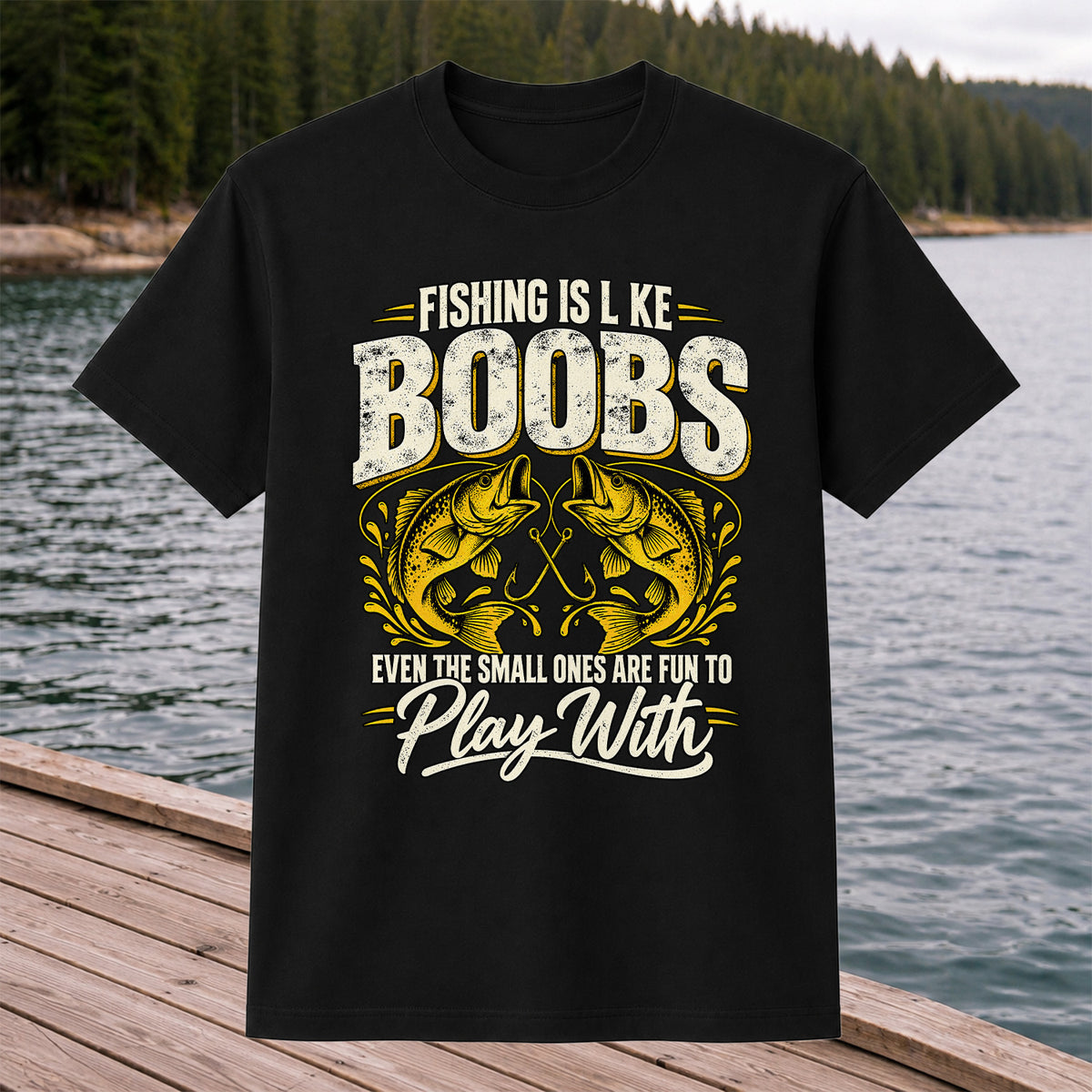 Fishing Is Like Boobs Even the Small Ones Are Fun to Play With Bass T-Shirt
