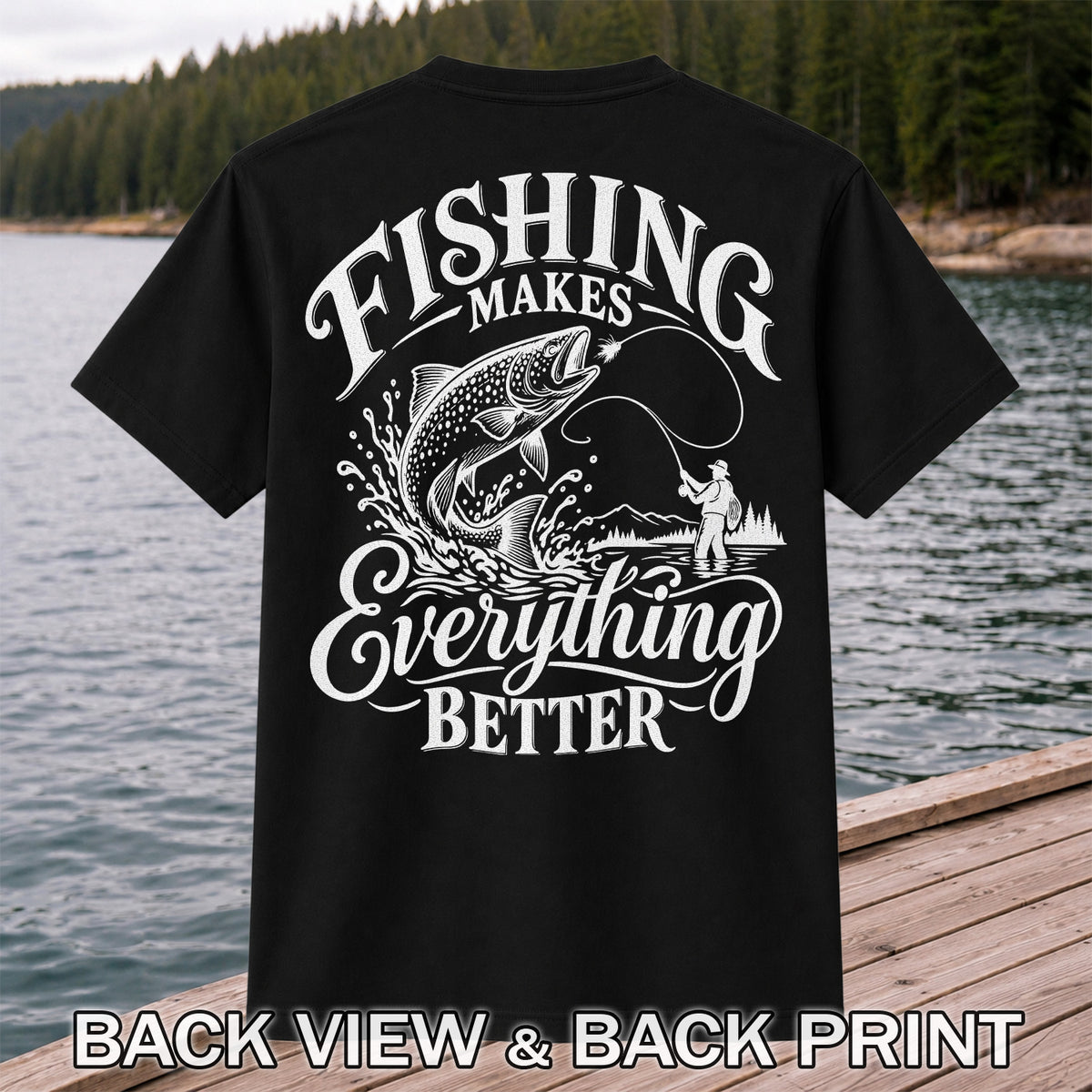 Fishing Makes Everything Better Trout Fly Fishing Graphic T-Shirt | Back Print