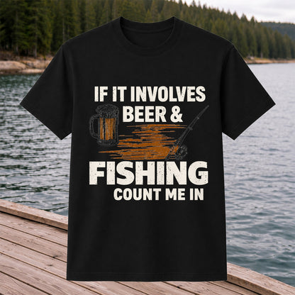 If It Involves Beer & Fishing Count Me In Funny Fishing T-Shirt