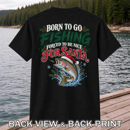 Born to Go Fishing Forced to Be Nice Christmas Trout T-Shirt | Back Print