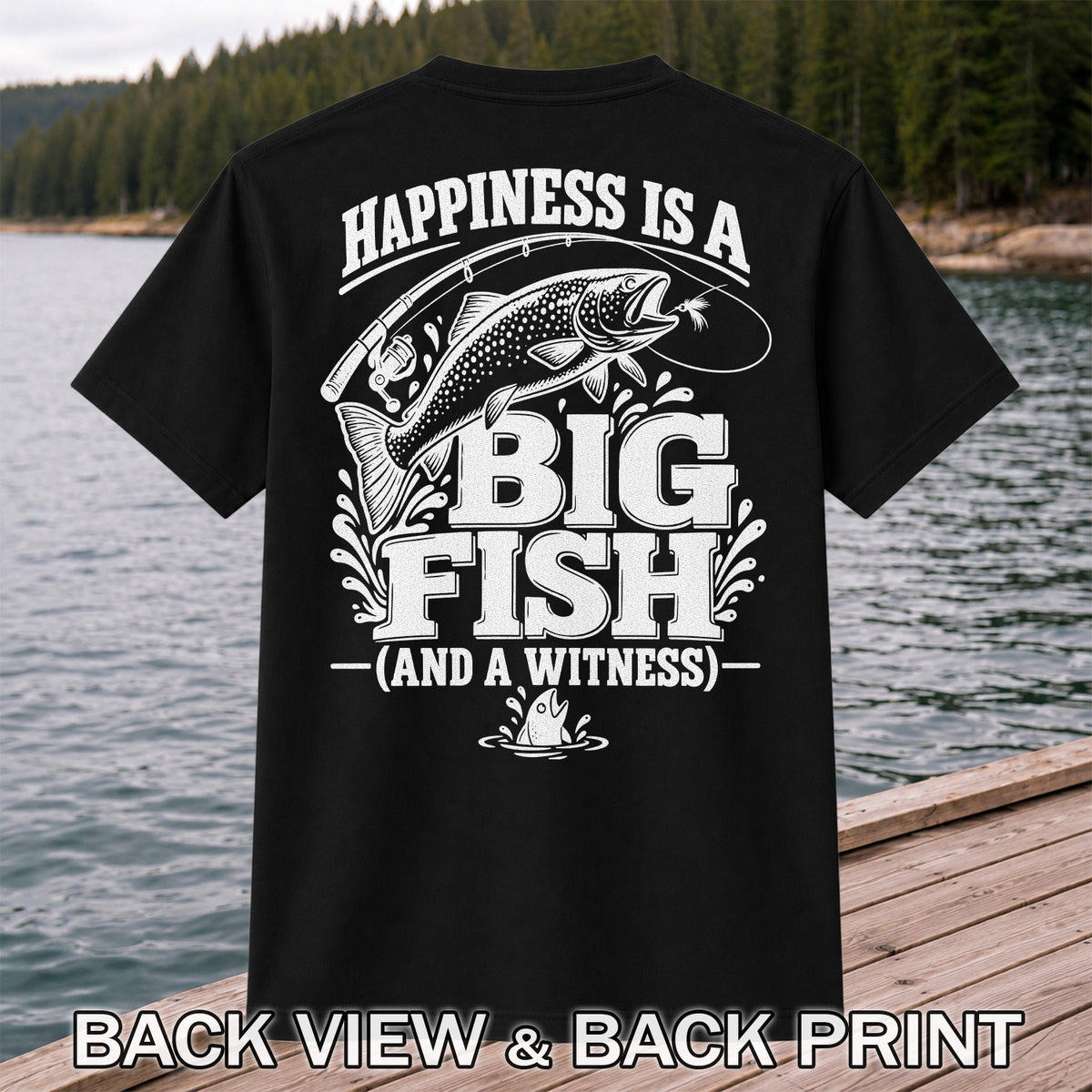 Happiness Is a Big Fish (And a Witness) Funny Trout Fishing T-Shirt | Back Print
