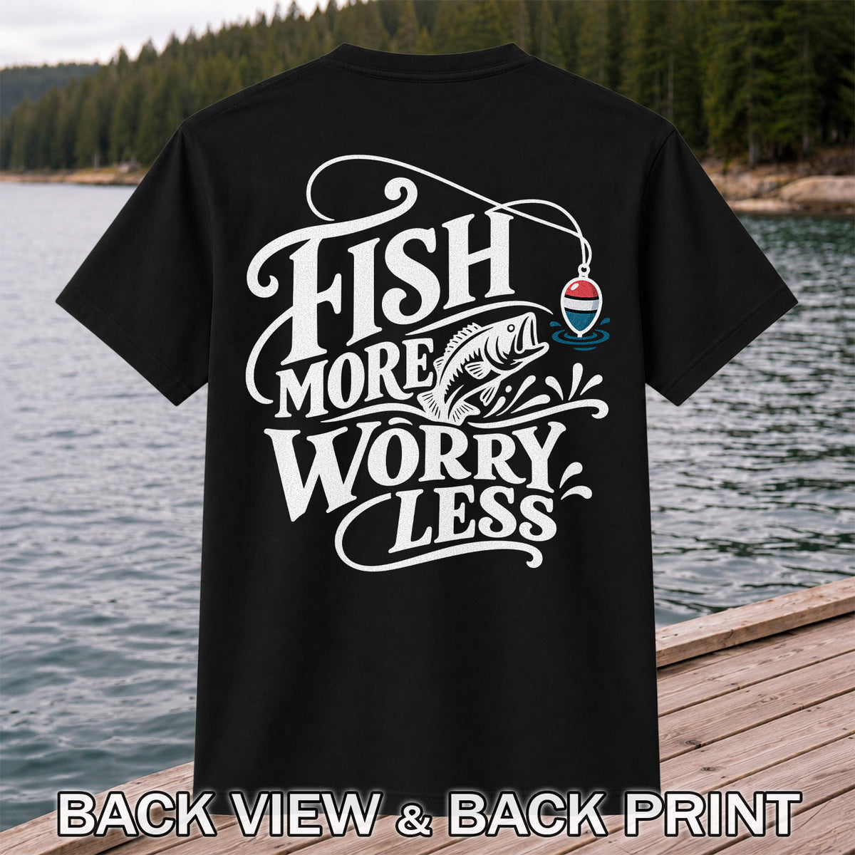 Fish More Worry Less Funny Fishing Graphic T-Shirt | Back Print
