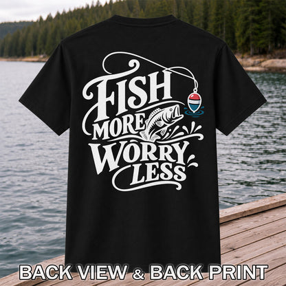 Fish More Worry Less Funny Fishing Graphic T-Shirt | Back Print