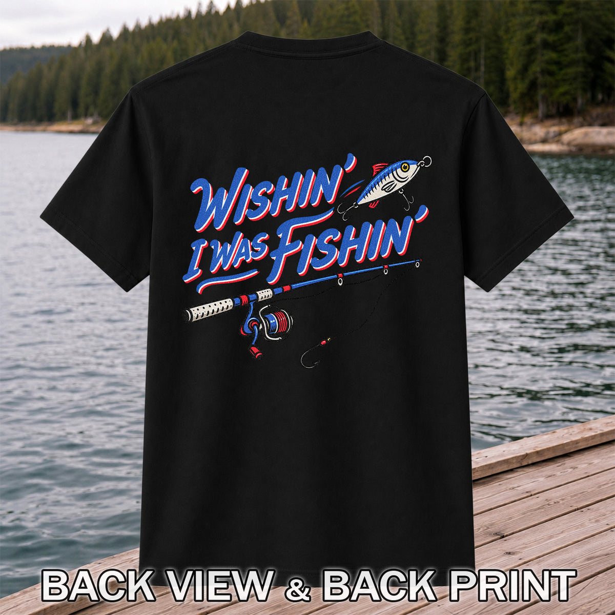Wishin' I Was Fishin' Fishing Rod and Lure Graphic T-Shirt | Back Print