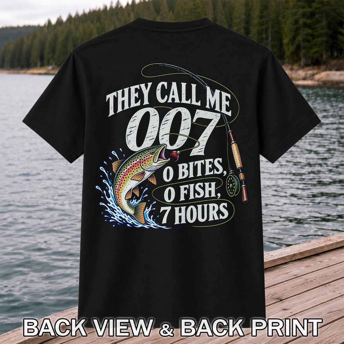 They Call Me 007 0 Bites 0 Fish 7 Hours Funny Trout Fishing T-Shirt | Back Print