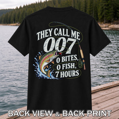 They Call Me 007 0 Bites 0 Fish 7 Hours Funny Trout Fishing T-Shirt | Back Print