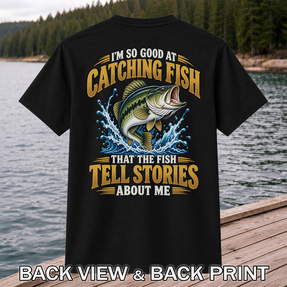 I'm So Good at Catching Fish That the Fish Tell Stories About Me Bass Fishing T-Shirt | Back Print