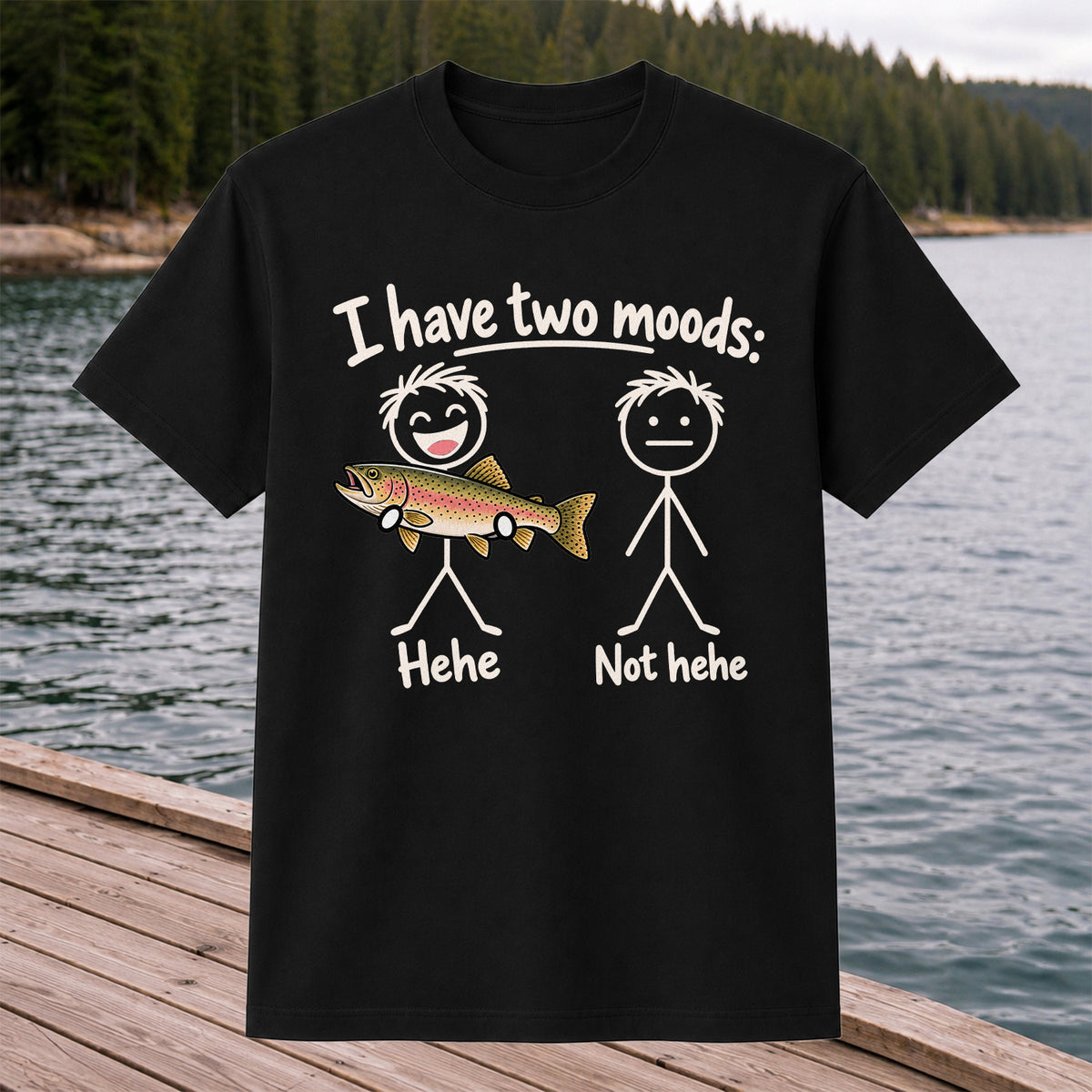 I Have Two Moods Hehe Not Hehe Rainbow Trout Fishing T-Shirt