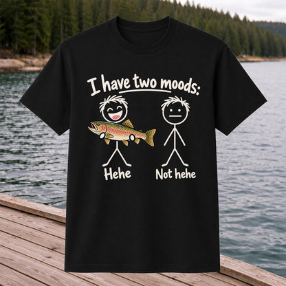 I Have Two Moods Hehe Not Hehe Rainbow Trout Fishing T-Shirt
