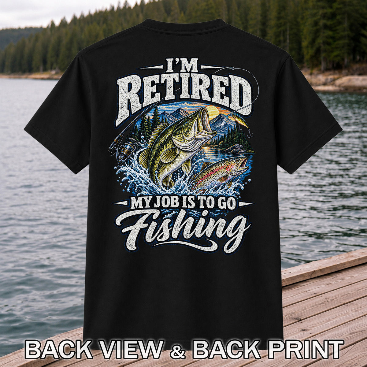 I'm Retired My Job Is to Go Fishing Bass and Trout T-Shirt | Back Print