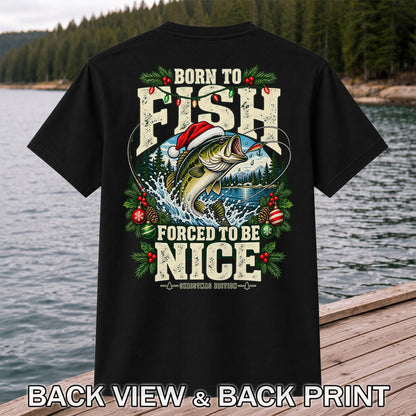 Born to Fish Forced to Be Nice Christmas Bass T-Shirt | Back Print