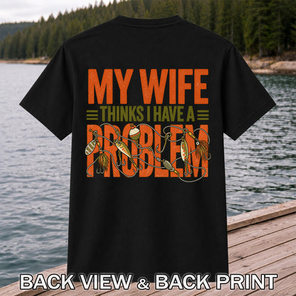 My Wife Thinks I Have a Fishing Problem T-Shirt | Back Print