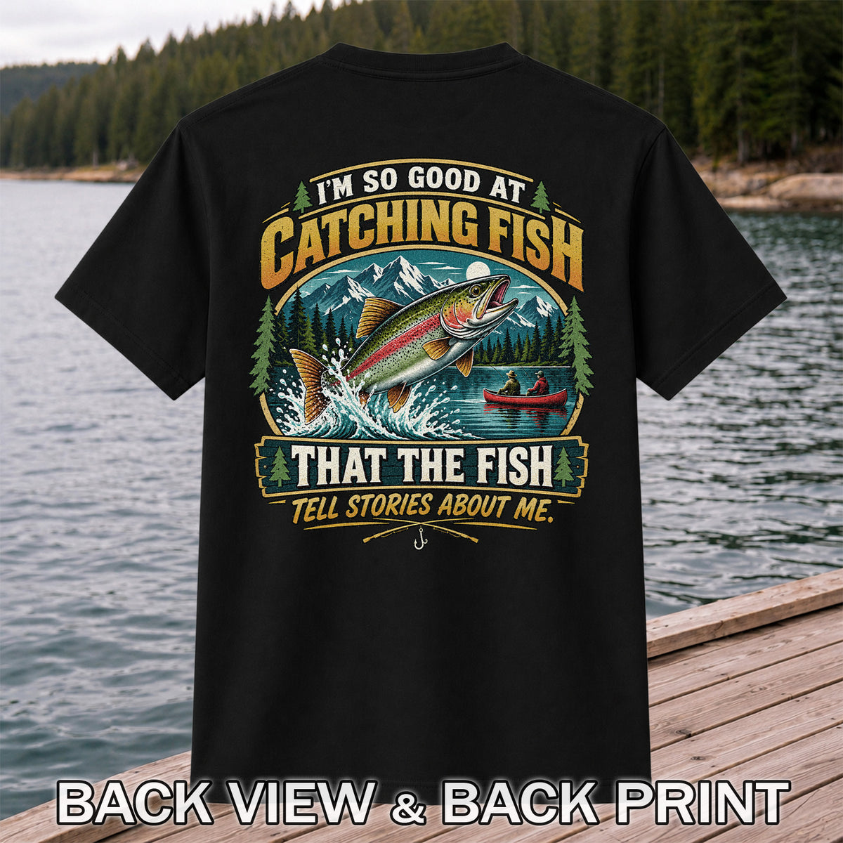 I'm So Good at Catching Fish That the Fish Tell Stories About Me Rainbow Trout Fishing T-Shirt | Back Print