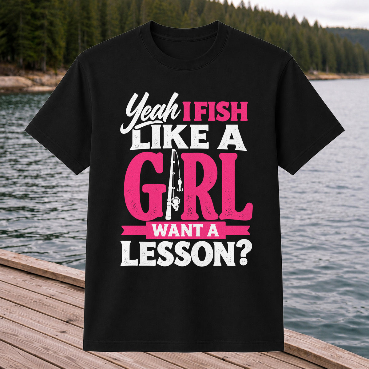 Yeah I Fish Like a Girl Want a Lesson Funny Fishing T-Shirt