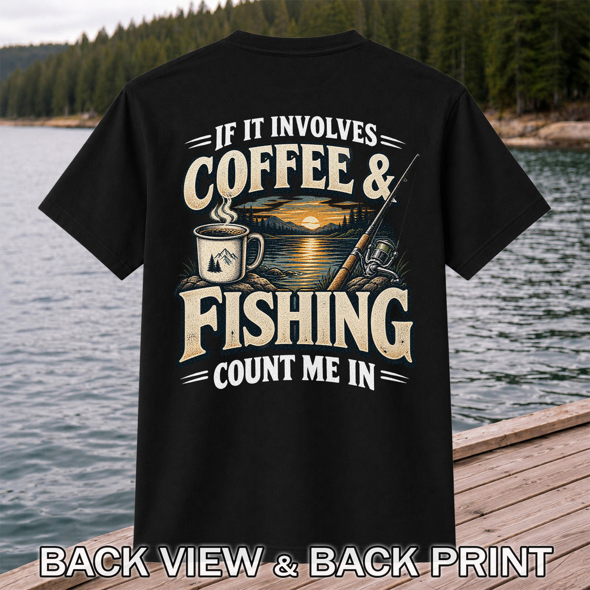 If It Involves Coffee & Fishing Count Me In - Lake Sunset and Fishing Rod Graphic T-Shirt | Back Print