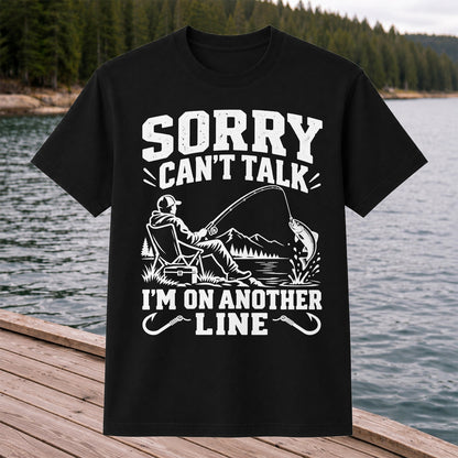 Sorry Can't Talk I'm on Another Line Funny Lakeside Fishing T-Shirt