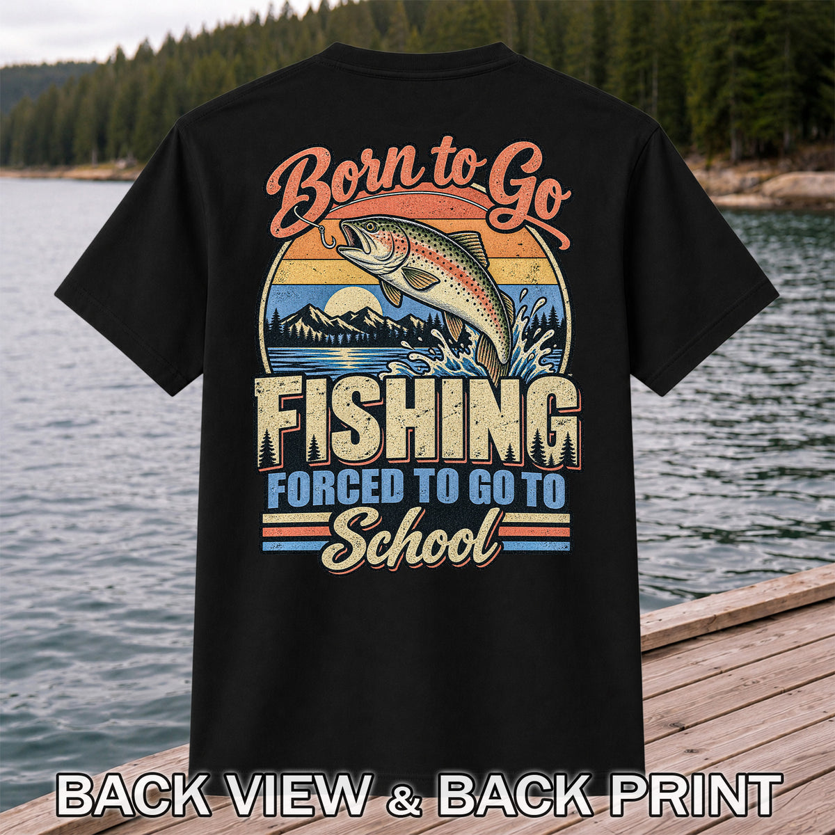 Born to Go Fishing Forced to Go to School Retro Rainbow Trout T-Shirt | Back Print