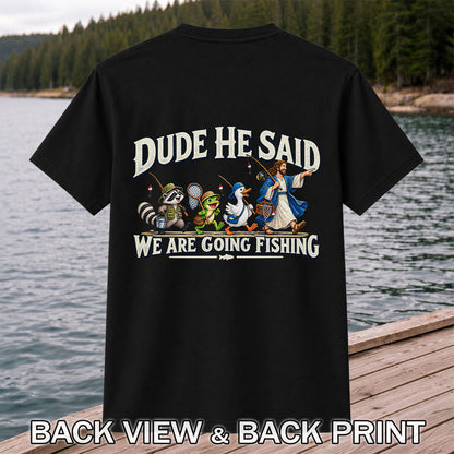 Dude He Said We Are Going Fishing Jesus and Animals T-Shirt | Back Print