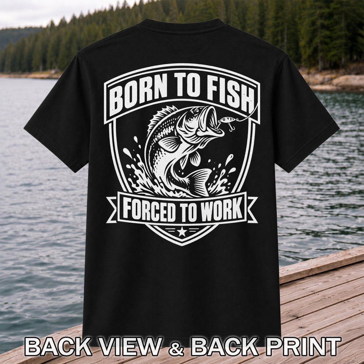 Born to Fish Forced to Work Funny Bass Fishing Graphic T-Shirt | Back Print