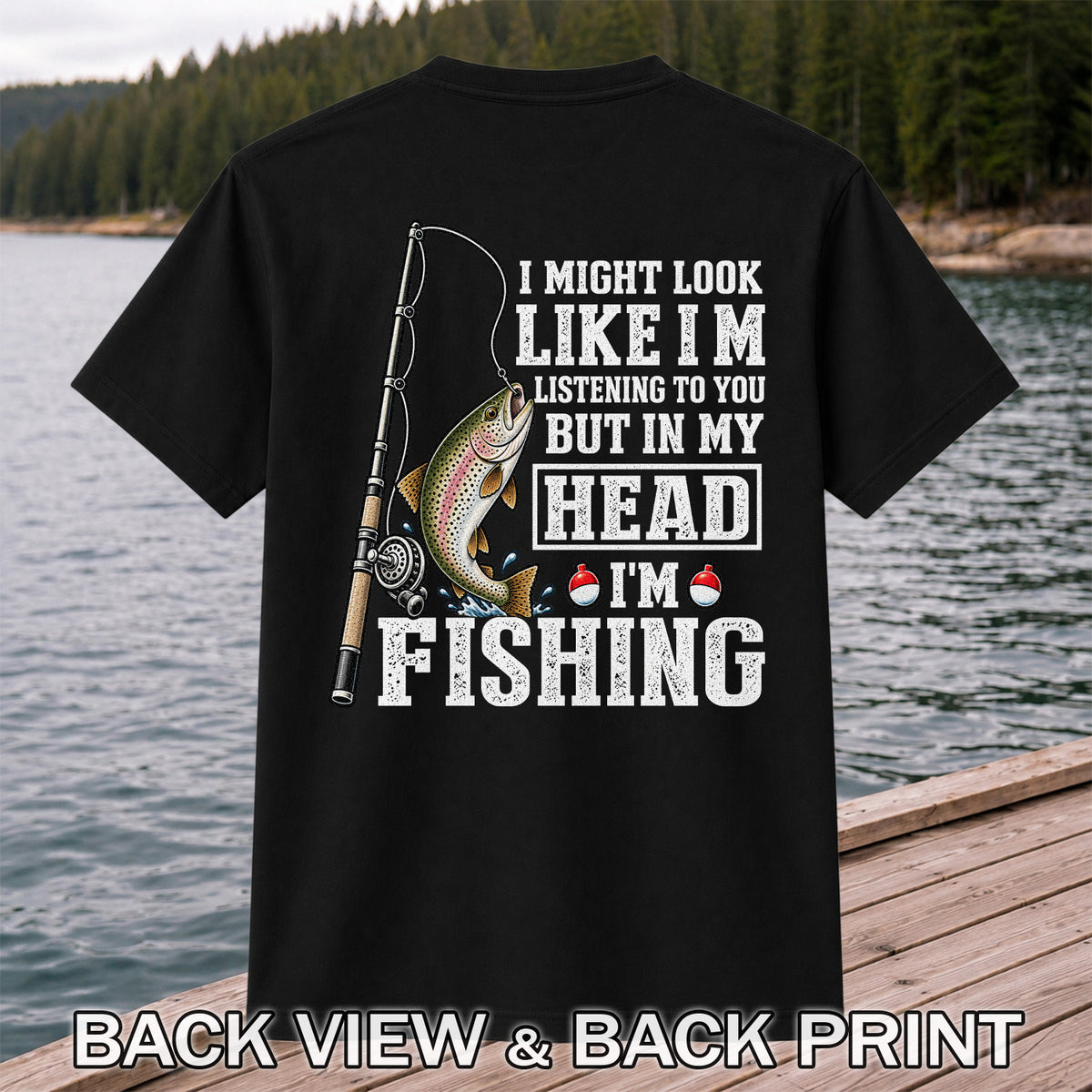 I Might Look Like I'm Listening to You But in My Head I'm Fishing Rainbow Trout T-Shirt | Back Print