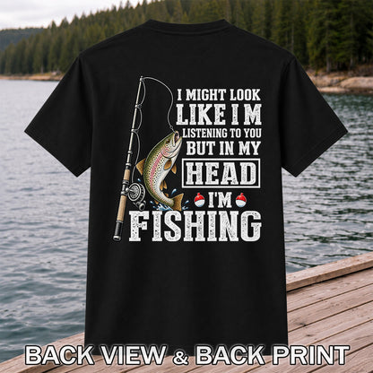 I Might Look Like I'm Listening to You But in My Head I'm Fishing Rainbow Trout T-Shirt | Back Print