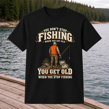 You Don't Stop Fishing When You Get Old Angler T-Shirt