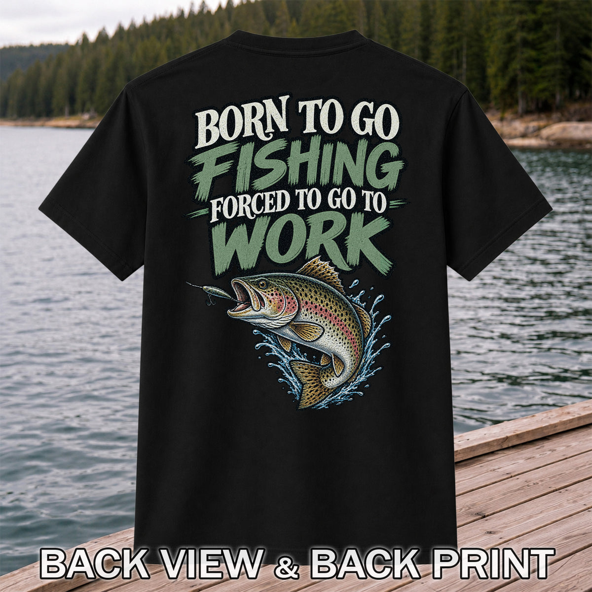 Born to Go Fishing Forced to Go to Work Rainbow Trout T-Shirt | Back Print