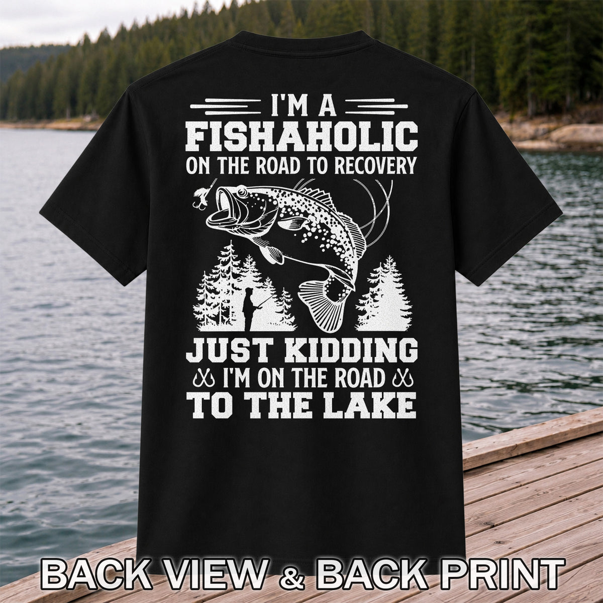 I'm a Fishaholic on the Road to Recovery Just Kidding I'm on the Road to the Lake Funny Bass Fishing T-Shirt | Back Print
