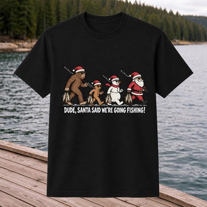 Dude Santa Said We're Going Fishing Christmas Graphic T-Shirt